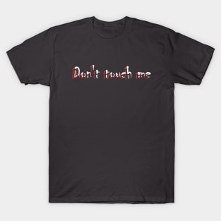 Don't touch me T-Shirt